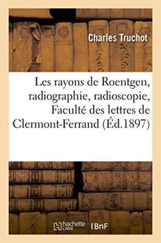 Les Rayons de Roentgen, Radiographie, Radioscopie