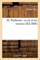 Histoire- M. Pardessus: Sa Vie Et Ses Oeuvres