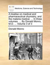 A Treatise on Medical and Pharmaceutical Chymistry, and the Materia Medica