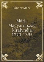 Maria Magyarorszag kiralyneja 1370-1395