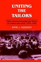 Uniting the Tailors: Trade Unionism Amoungst the Tailors of London and Leeds 1870-1939