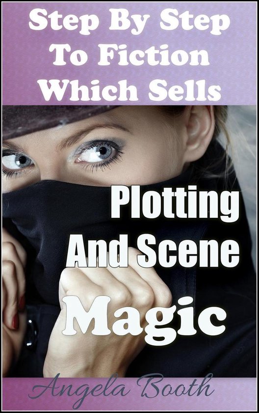 Step By Step To Fiction Which Sells: Plotting And Scene Magi ... - cover
