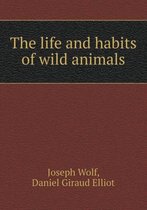 The Life and Habits of Wild Animals