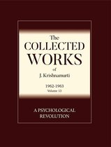 The Collected Works of J. Krishnamurti: 1962-1963: Volume 13 (The Collected Works of J. Krishnamurti: 1962-1963 13 - A Psychological Revolution