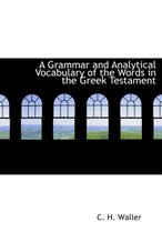 A Grammar and Analytical Vocabulary of the Words in the Greek Testament