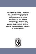 The Book of Religions; Comprising the Views, Creeds, Sentiments, or Opinions of All the Principal Religious Sects in the World Particularly of All Christian Denominations in Europe