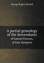 A partial genealogy of the descendants of Samuel Parsons, of East Hampton