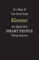 It's Okay If You Don't Like Klezmer It's Kind Of A Smart People Thing Anyway