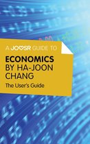 A Joosr Guide to... Economics by Ha-Joon Chang: The User's Guide