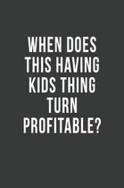 When Does This Having Kids Thing Turn Profitable?