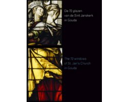 De 72 glazen van de Sint janskerk in gouda/the 72 stained-glass windows of saint john's church in gouda