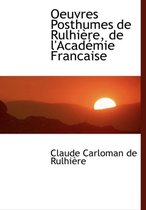 Oeuvres Posthumes de Rulhiaure, de L'Acadacmie Francaise