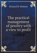 The Practical Management of Poultry with a View to Profit
