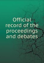 Official record of the proceedings and debates