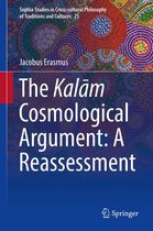 Sophia Studies in Cross-cultural Philosophy of Traditions and Cultures 25 - The Kalām Cosmological Argument: A Reassessment