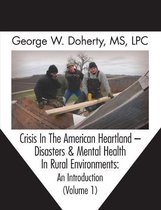 Crisis In The American Heartland - Crisis In The American Heartland -- Disasters & Mental Health In Rural Environments