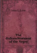 The Disfranchisement of the Negro