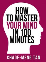 How to Master Your Mind in 100 Minutes: Increase Productivity, Creativity and Happiness (Collins Shorts, Book 8)