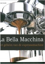 La Bella Macchina Het Geheim Van De Espressomachine