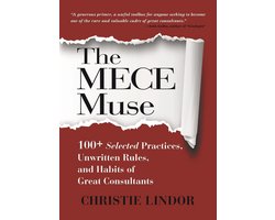 The MECE Muse: 100+ Selected Practices, Unwritten Rules, and Habits of Great Consultants