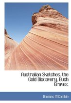 Australian Sketches. the Gold Discovery, Bush Graves,