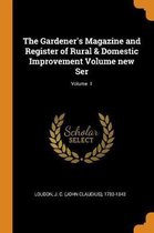 The Gardener's Magazine and Register of Rural & Domestic Improvement Volume New Ser; Volume 1