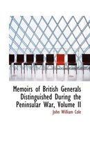 Memoirs of British Generals Distinguished During the Peninsular War, Volume II