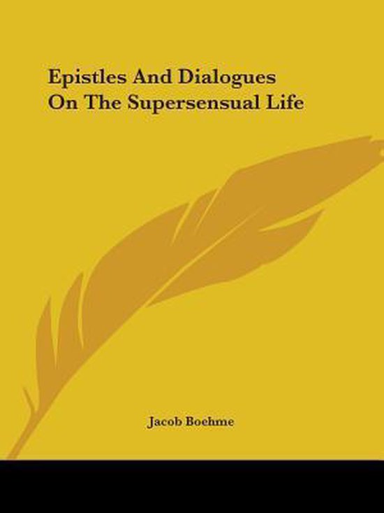 Boekhoes met de titel 'Epistles And Dialogues On The Supersensual Life' en auteur Jacob Boehme op een gele achtergrond met een verenafbeelding.