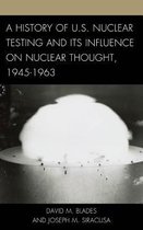 A History of U. S. Nuclear Testing and Its Influence on Nuclear Thought, 1945-1963