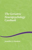 The Geriatric Neuropsychology Casebook