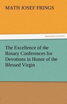 The Excellence of the Rosary Conferences for Devotions in Honor of the Blessed Virgin
