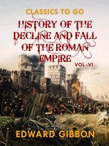 Classics To Go - History of The Decline and Fall of The Roman Empire Vol VI