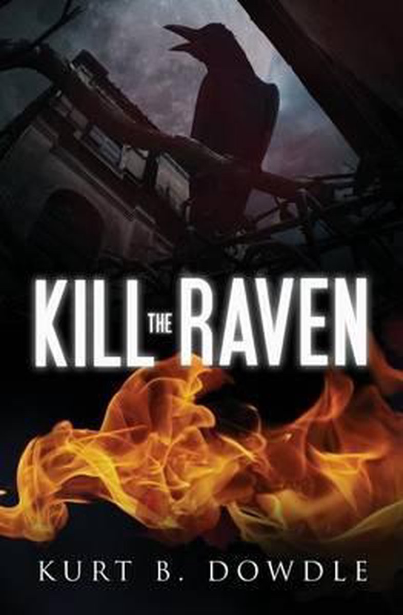 Raven Trilogy- Kill the Raven - Kurt B Dowdle