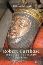 Robert Curthose Duke Normandy 1050-1134