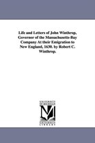 Life and Letters of John Winthrop, Governor of the Massachusetts-Bay Company At their Emigration to New England, 1630. by Robert C. Winthrop.