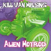 Kill Van Helsing - Alien Hotrod (CD)