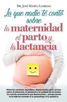 Lo Que Nadie Te Conto Sobre La Maternidad El Parto Y La Lactancia