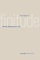 The Tragedy of Finitude - Dilthey's Hermeneutics of Life