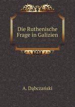 Die Ruthenische Frage in Galizien