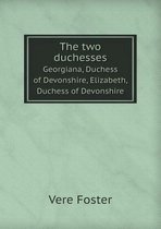 The two duchesses Georgiana, Duchess of Devonshire, Elizabeth, Duchess of Devonshire