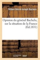 Histoire- Opinion Du G�n�ral Bachelu, Sur La Situation de la France