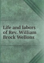 Life and Labors of REV. William Brock Wellons