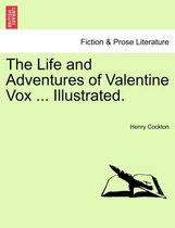 The Life and Adventures of Valentine Vox ... Illustrated.