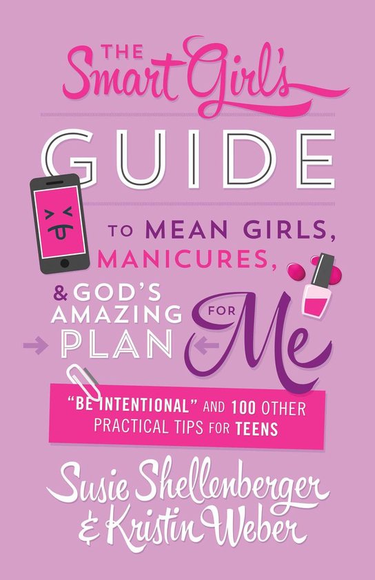 The Smart Girl's Guide to Mean Girls, Manicures, and God's Amazing Plan for ME