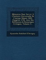 Memoires Pour Servir A L'Histoire Universelle de L'Europe Depuis 1600, Jusqu'en 1716, Avec Des Reflexions & Remarques Critiques, Volume 3...