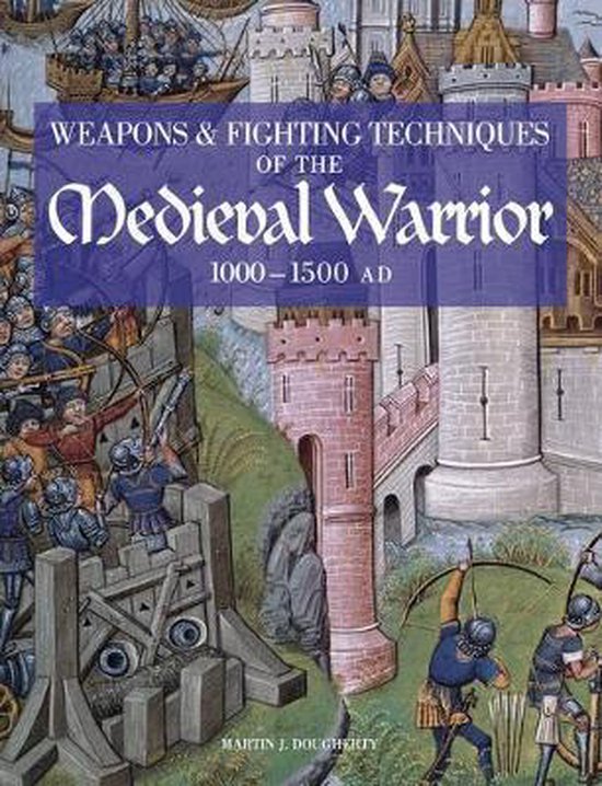 Weapons and Fighting Techniques of the Medieval Warrior, 10001500 AD