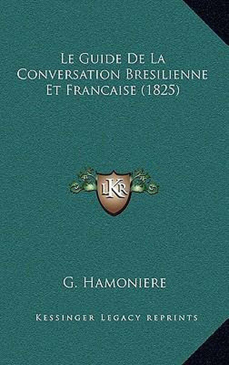 Le Guide De La Conversation Bresilienne Et Francaise (1825) van G Hamonie