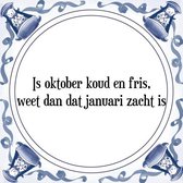 Tegeltje met Spreuk (Tegeltjeswijsheid): Is oktober koud en fris, weet dan dat januari zacht is + Kado verpakking & Plakhanger