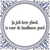 Tegeltje met Spreuk (Tegeltjeswijsheid): In juli hete gloed, is voor de landbouw goed + Kado verpakking & Plakhanger