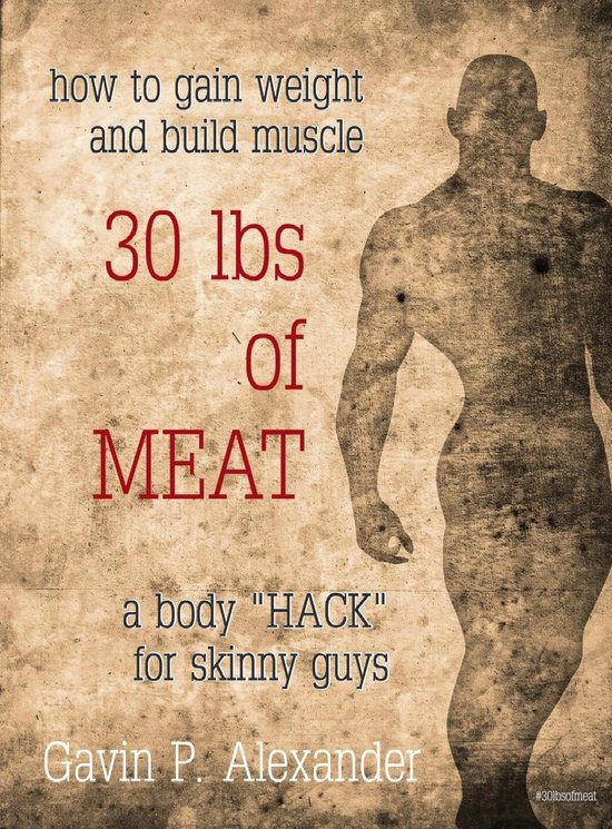 How to Gain Weight and Build Muscle for Skinny Guys 30 lbs of Meat